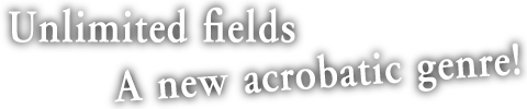 Unlimited Fields A new Acrobatic genre!